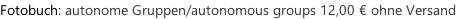 Fotobuch: autonome Gruppen/autonomous groups 12,00 € ohne Versand